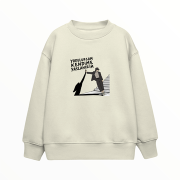 Yorulursam Kendime Yaslanırım - Çocuk Sweatshirt